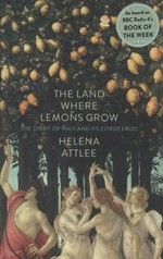 The land where lemons grow : the story of Italy and its citrus fruit / Helena Attlee.