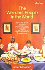 The weirdest people in the world : how the West became psychologically peculiar and particularly prosperous / Joseph Henrich.