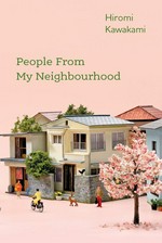 People from my neighbourhood / Hiromi Kawakami ; translated from the Japanese by Ted Goossen.