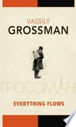 Everything flows / Vasily Grossman ; translated by Robert and Elizabeth Chandler, with Anna Aslanyan.