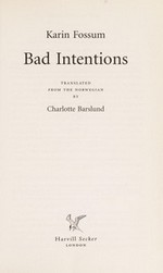 Bad intentions / Karin Fossum ; translated fromthe Norwegian by Charlotte Barslund.