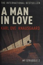 A man in love: Karl Ove Knausgaard ; translated from the Norwegian by Don Bartlett. Vol 2. My struggle /