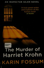 The murder of Harriet Krohn / Karin Fossum ; translated from the Norwegian by James Anderson.
