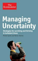 Managing uncertainty : strategies for surviving and thriving in turbulent times / Michel Syrett and Marion Devine.