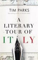 A literary tour of Italy / Tim Parks.