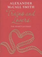 Trains and lovers / by Alexander McCall Smith.