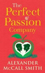 The Perfect Passion Company / Alexander McCall Smith.
