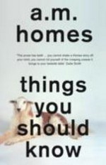 Things you should know / A.M. Homes.