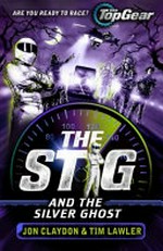 The Stig and the silver ghost / Jon Claydon & Tim Lawler ; [illustrated by Kanako & Yuzuru].