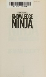 How to be a knowledge ninja : study smarter, focus better, achieve more / Graham Allcott.