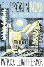 The broken road : from the iron gates to Mount Athos / Patrick Leigh Fermor ; edited by Colin Thubron and Artemis Cooper.