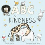 ABC of kindness / Patricia Hegarty ; illustrated by Summer Macon.