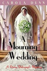 A mourning wedding : a Daisy Dalrymple mystery / Carola Dunn.