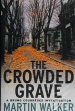 The crowded grave : an investigation by Bruno, Chief of Police / Martin Walker.