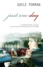 Just one day / by Gayle Forman.