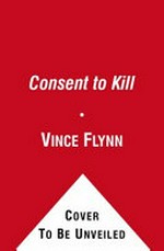 Consent to kill / Vince Flynn.