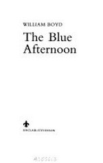 The blue afternoon / William Boyd.