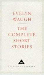 The complete short stories and selected drawings / Evelyn Waugh ; edited and introduced by Ann Pasternak Slater.
