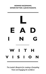 Leading with vision / by Bonnie Hagemann, Simon Vetter, and John Maketa.