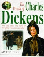 The world of Charles Dickens : the life, times and work of the great Victorian novelist / Martin Fido.