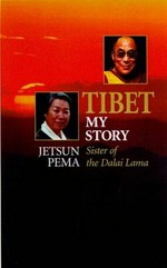 Tibet : my story, an autobiography / Pema Jetsun ; with Gilles van Grasdorff ; [translated by Geraldine Le Roy and James Mayor].