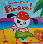 Imagine me a pirate! / Mark Marshall.