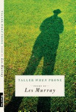 Taller when prone : poems / by Les Murray.