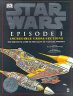 Star wars Episode 1 : incredible cross-sections / written by David West Reynolds ; illustrated by Hans Jenssen & Richard Chasemore.