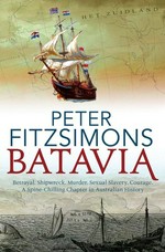 Batavia : betrayal, shipwreck, murder, sexual slavery, courage. A spine-chilling chapter in Australian history / Peter FitzSimons.