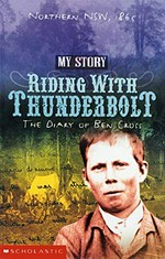 Riding with Thunderbolt : the diary of Ben Cross, Northern New South Wales, 1865 / by Allan Baillie.