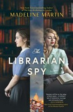 The librarian spy : a novel of World War II / Madeline Martin.
