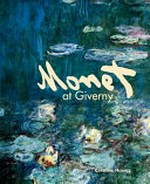 Monet at Giverny / Caroline Holmes.