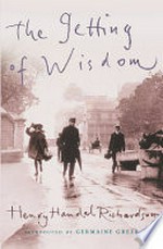 The getting of wisdom / Henry Handel Richardson ; with an introduction by Germaine Greer.