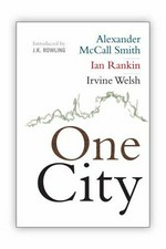 One city / Alexander McCall Smith, Ian Rankin, Irvine Welsh with an introduction by J.K. Rowling.