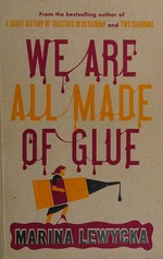 We are all made of glue / Marina Lewycka.