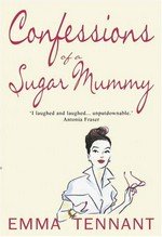 Confessions of a sugar mummy / Emma Tennant.