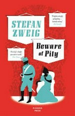 Beware of pity / Stefan Zweig translated from the German by Anthea Bell.