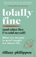 Totally fine (and other lies I've told myself) / Tiffany Philippou.