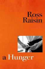 A hunger / Ross Raisin.