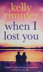 When I lost you / Kelly Rimmer.