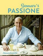 Gennaro's passione : the classic Italian cookery book / Gennaro Contaldo.
