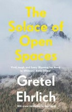 The solace of open spaces / Gretel Ehrlick ; with an introduction by Amy Liptrot.