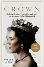 The crown : political scandal, personal struggle and the years that defined Elizabeth II / Robert Lacey.