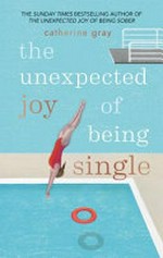 The unexpected joy of being single / Catherine Gray.