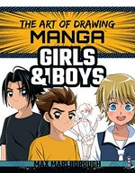 The art of drawing manga : girls & boys / Max Marlborough.
