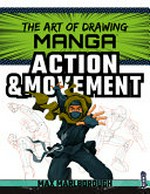 The art of drawing manga. Max Marlborough ; illustrated by David Antram. Action & movement /