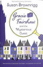 Gracie Fairshaw and the mysterious guest / Susan Brownrigg ; illustrated by Jenny Czerwonka.