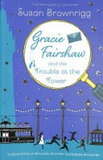 Gracie Fairshaw and the trouble at the tower / Susan Brownrigg.