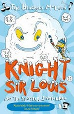 Knight Sir Louis and the sinister snowball / The Brothers McLeod.