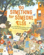 Do something for someone else / written by Loll Kirby ; illustrated by Yas Imamura ; foreword by Michael Platt.